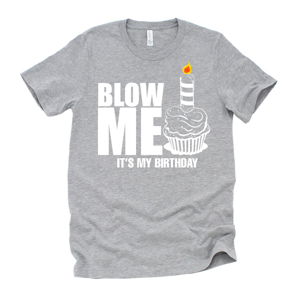It's My Birthday Blow Me Joke Funny Gift T-Shirt