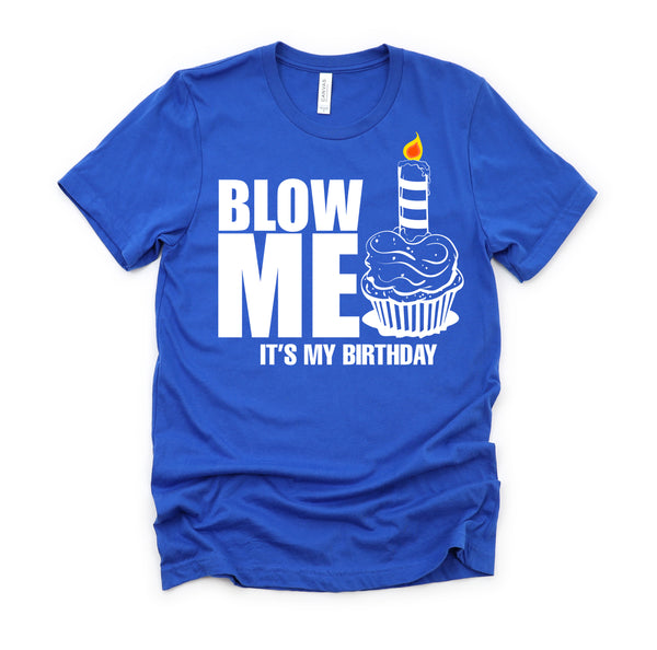 It's My Birthday Blow Me Joke Funny Gift T-Shirt