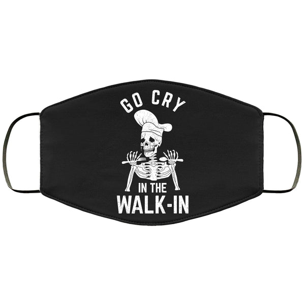 Funny Cook Face Mask Go Cry In The Walk-in Restaurant Chef Kitchen CrewFace Masks Anti Microbial Ultra Breathable