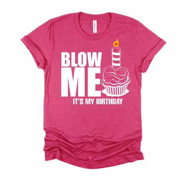 It's My Birthday Blow Me Joke Funny Gift T-Shirt