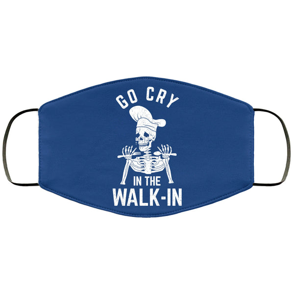 Funny Cook Face Mask Go Cry In The Walk-in Restaurant Chef Kitchen CrewFace Masks Anti Microbial Ultra Breathable