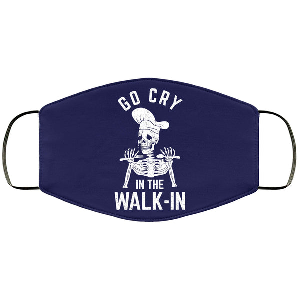 Funny Cook Face Mask Go Cry In The Walk-in Restaurant Chef Kitchen CrewFace Masks Anti Microbial Ultra Breathable