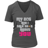 My Dog And I Talk About You T-Shirt - Funny Tee Shirt - Womens Plus Size Up To 4X