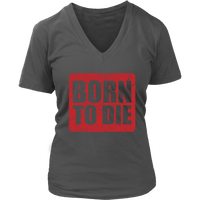 Born To Die T-Shirt - Sarcasm Tshirt - Funny Birthday Tee