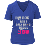 My Dog And I Talk About You T-Shirt - Funny Tee Shirt - Womens Plus Size Up To 4X