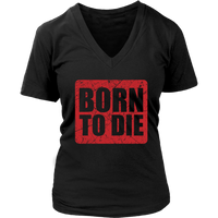 Born To Die T-Shirt - Sarcasm Tshirt - Funny Birthday Tee