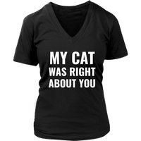 My Cat Was Right - Funny T-Shirt - Cat Tshirt - Love Cats - Womens Plus Size Up To 4X