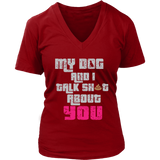 My Dog And I Talk About You T-Shirt - Funny Tee Shirt - Womens Plus Size Up To 4X