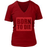 Born To Die T-Shirt - Sarcasm Tshirt - Funny Birthday Tee